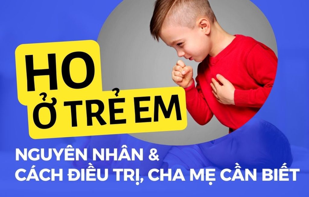 22 Ho ở trẻ em - Nguyên nhân và cách điều trị Go1care