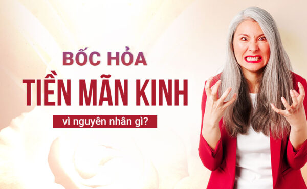 Nguyên nhân bốc hỏa tiền mãn kinh - Boom May