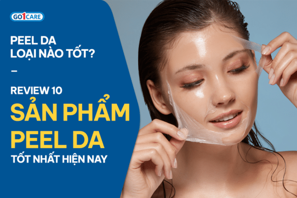 Peel da loại nào tốt? Review 10 sản phẩm peel da tốt nhất hiện nay